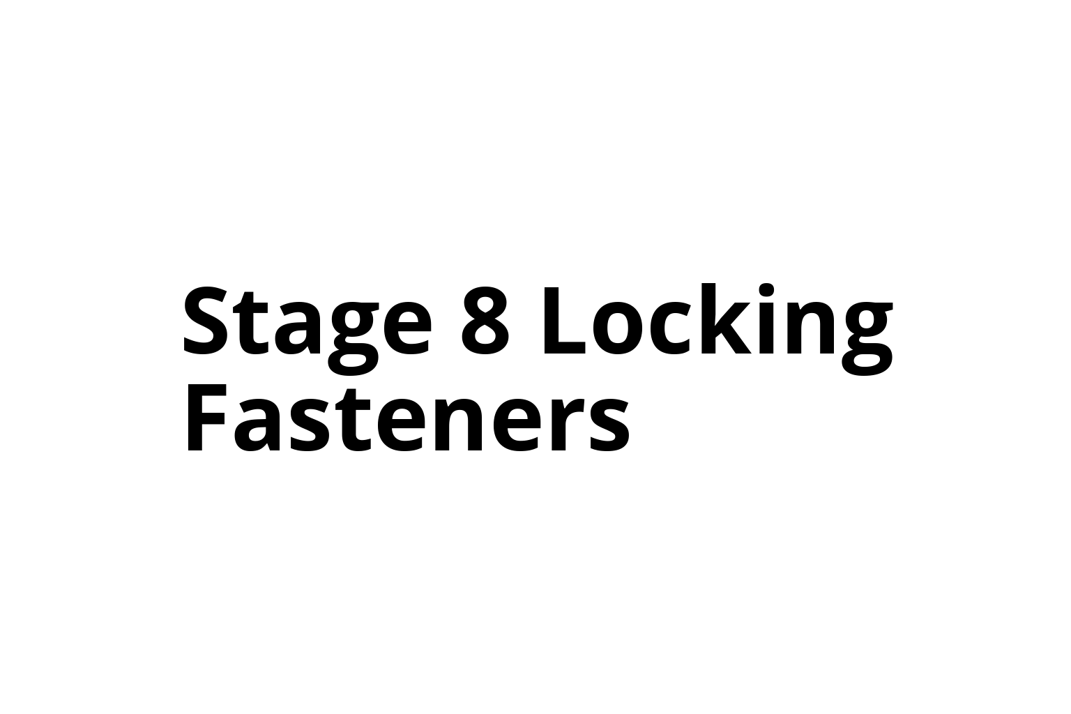 STAGE 8 FASTENERS