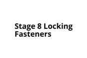STAGE 8 FASTENERS