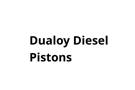 Dualoy Disel Pistons