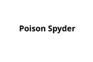 Poison Spyder