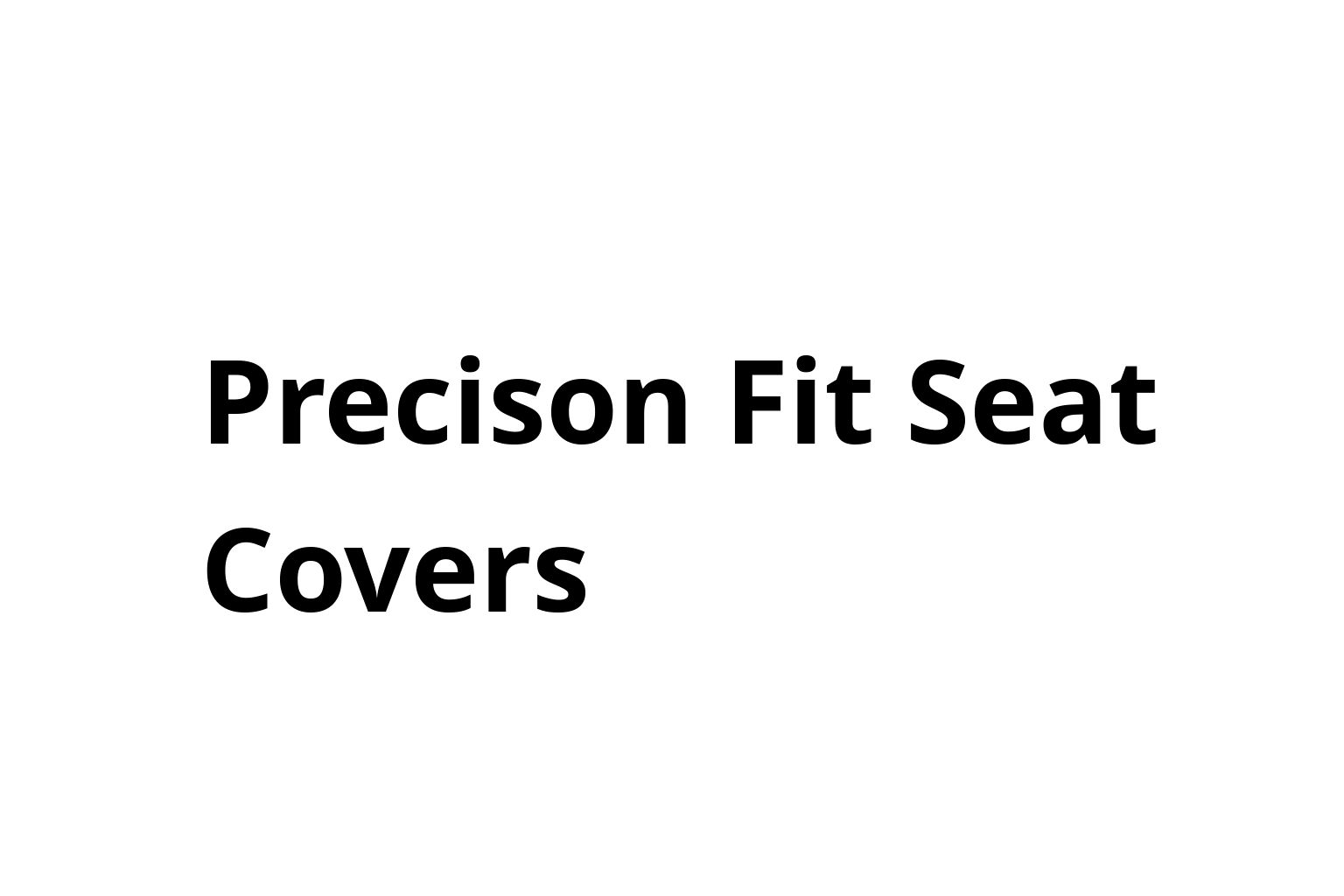 Precison Fit Seat Covers