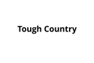 Tough Country Tough Country